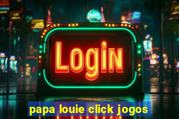 papa louie click jogos